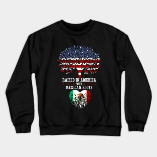 Raised in America with Mexican Roots. Crewneck Sweatshirt